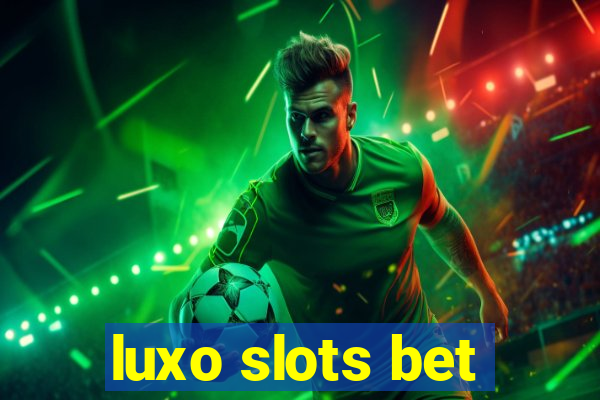 luxo slots bet